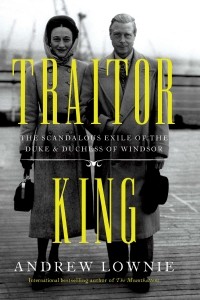 Эндрю Лоуни - Traitor King: The Scandalous Exile of the Duke & Duchess of Windsor