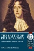 Jonathan D. Oates - The Battle of Killiecrankie: The First Jacobite Campaign, 1689-1691