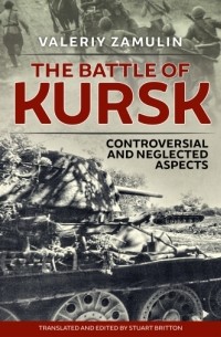 The Battle of Kursk: Controversial and Neglected Aspects