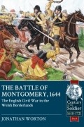 Jonathan Worton - The Battle of Montgomery 1644: The English Civil War in the Welsh Borderlands
