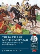 Jonathan Worton - The Battle of Montgomery 1644: The English Civil War in the Welsh Borderlands