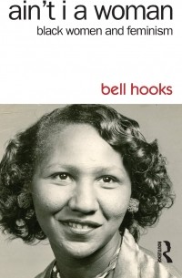 bell hooks - Ain't I a Woman: Black Women and Feminism