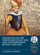 Лоренс Спринг - The Battle of the White Mountain 1620 and the Bohemian Revolt 1618-1622