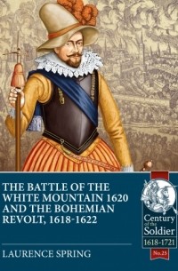 Лоренс Спринг - The Battle of the White Mountain 1620 and the Bohemian Revolt 1618-1622