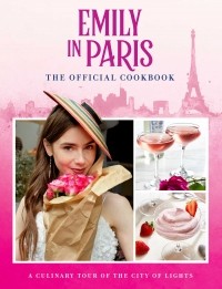 Kim Laidlaw - Emily in Paris: The Official Cookbook