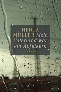 Herta Müller - Mein Vaterland war ein Apfelkern: Herausgegeben von Angelika Klammer