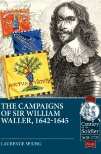 Лоренс Спринг - The Campaign of Sir William Waller, 1642-1645