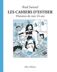 Риад Саттуф - Les cahiers d'Esther : Histoires de mes 16 ans