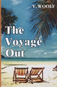 Вирджиния Вулф - The Voyage Out