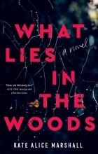 Kate Alice Marshall - What Lies in the Woods