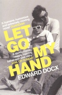 Edward Docx  - Let Go My Hand