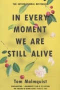 Tom Malmquist - In Every Moment We Are Still Alive