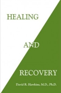Дэвид Хокинс - Healing and Recovery