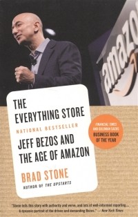 Брэд Стоун - The Everything Store Jeff Bezos and the Age of Amazon