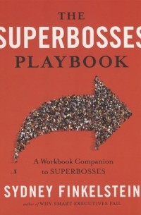 Сидни Финкельштейн - The Superbosses Playbook: A Workbook Companion to Superbosses