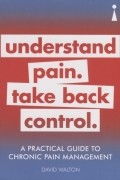 Дэвид Уолтон - A Practical Guide to Chronic Pain Management Understand pain Take back control