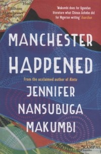 Дженнифер Нансубуга Макумби - Manchester Happened