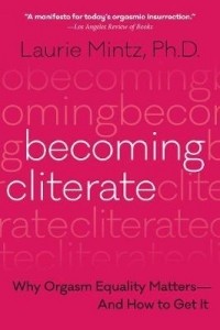 Лори Минц - Becoming Cliterate: Why Orgasm Equality Matters - And How to Get It