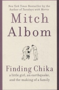 Митч Элбом - Finding Chika A Little Girl an Earthquake and the Making of a Family