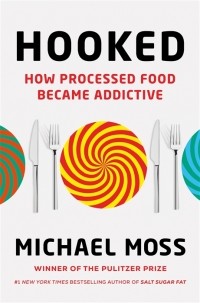 Майкл Мосс - Hooked How Processed Food Became Addictive