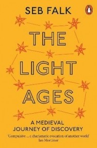 Себ Фальк - The Light Ages: A Medieval Journey of Discovery