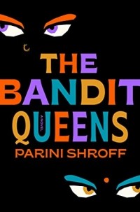 Парини Шрофф - The Bandit Queens