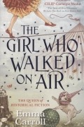 Эмма Кэрролл - The Girl Who Walked On Air