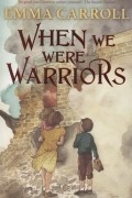 Эмма Кэрролл - When we were Warriors