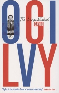 Дэвид Огилви - The Unpublished David Ogilvy