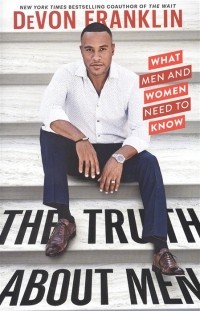 DeVon Franklin - The Truth about Men What Men and Women Need to Know