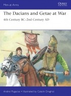Andrei Pogăciaș - The Dacians and Getae at War: 4th Century BC– 2nd Century AD