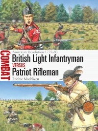 Robbie MacNiven - British Light Infantryman vs Patriot Rifleman: American Revolution 1775–83