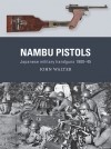 John Walter - Nambu Pistols: Japanese Military Handguns 1900–45