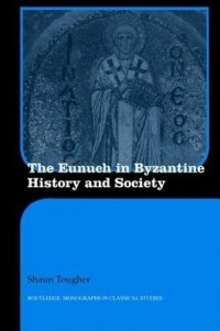 Шон Тафер - The Eunuch in Byzantine History and Society