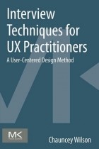 Chauncey Wilson - Interview Techniques for UX Practitioners: A User-Centered Design Method