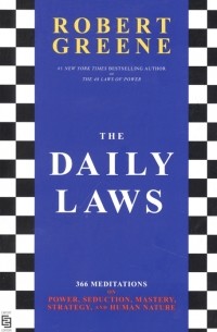 Роберт Грин - The Daily Laws: 366 Meditations on Power Seduction Mastery Strategy and Human Nature