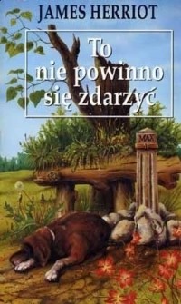 James Herriot - To nie powinno się zdarzyć