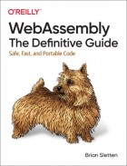 Brian Sletten - WebAssembly: The Definitive Guide