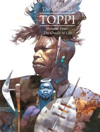 Серджо Топпи - The Collected Toppi vol. 4: The Cradle of Life