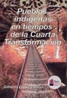 Gilberto López y Rivas - Pueblos indígenas en tiempos de la Cuarta Transformación