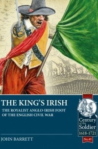 John Barratt - The King's Irish: The Royalist Anglo-Irish Foot Of The English Civil War