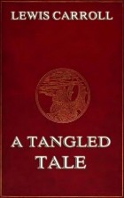 Льюис Кэрролл - A Tangled Tale