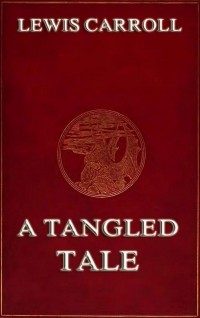 Льюис Кэрролл - A Tangled Tale