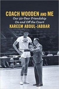 Kareem Abdul-Jabbar - Coach Wooden and Me: Our 50-Year Friendship On and Off the Court
