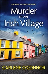 Carlene O'Connor - Murder in an Irish Village