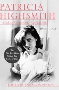 Патриция Хайсмит - Patricia Highsmith: Her Diaries and Notebooks: 1941-1995