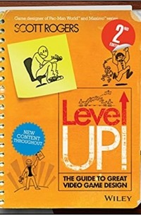 Скотт Роджерс - Level up! The Guide ot Great Video Game Design