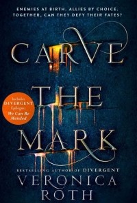 Вероника Рот - Carve the Mark