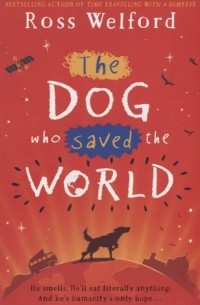 Росс Уэлфорд - The Dog Who Saved the World