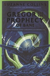 Сьюзен Коллинз - Gregor and the Prophecy of Bane